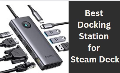 Unveiling The Best Docking Station for Steam Deck Enhance, Connect, Dominate